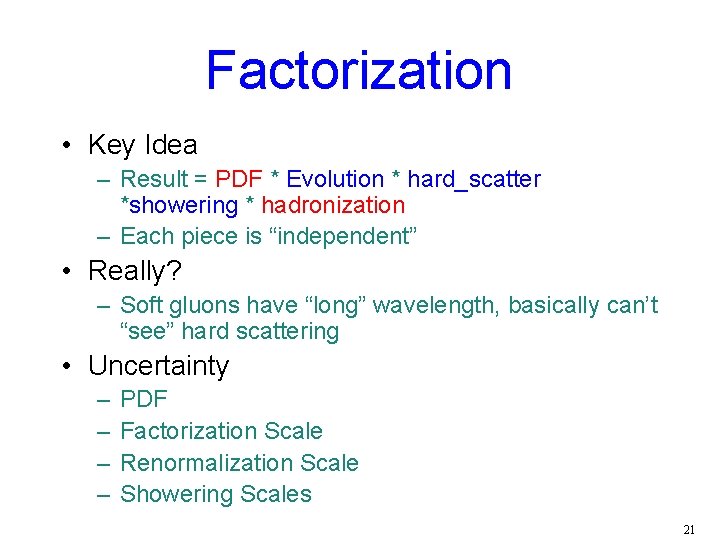 Factorization • Key Idea – Result = PDF * Evolution * hard_scatter *showering *