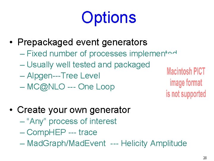 Options • Prepackaged event generators – Fixed number of processes implemented – Usually well