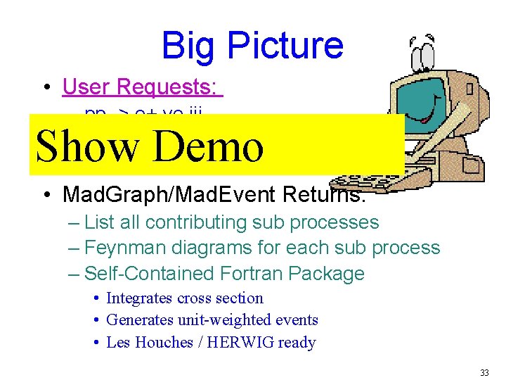 Big Picture • User Requests: – pp -> e+ ve jjj – QCD Order