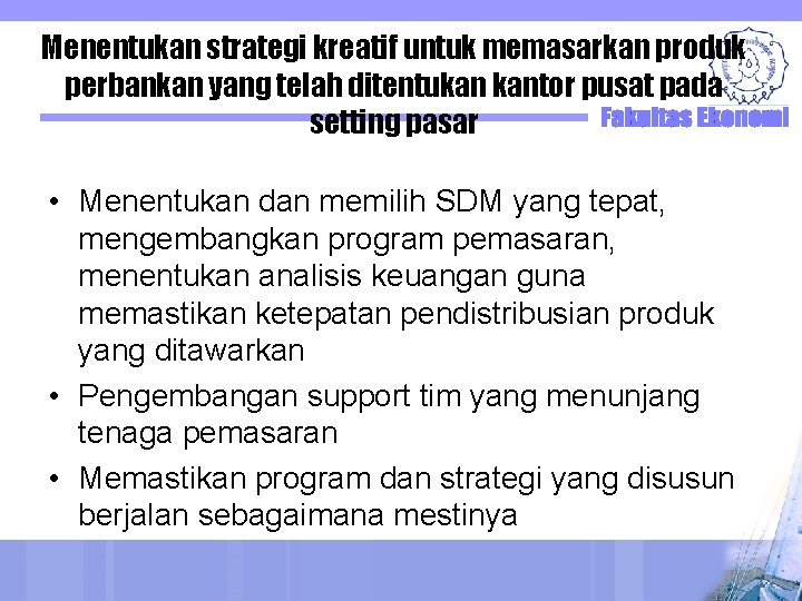 Menentukan strategi kreatif untuk memasarkan produk perbankan yang telah ditentukan kantor pusat pada setting