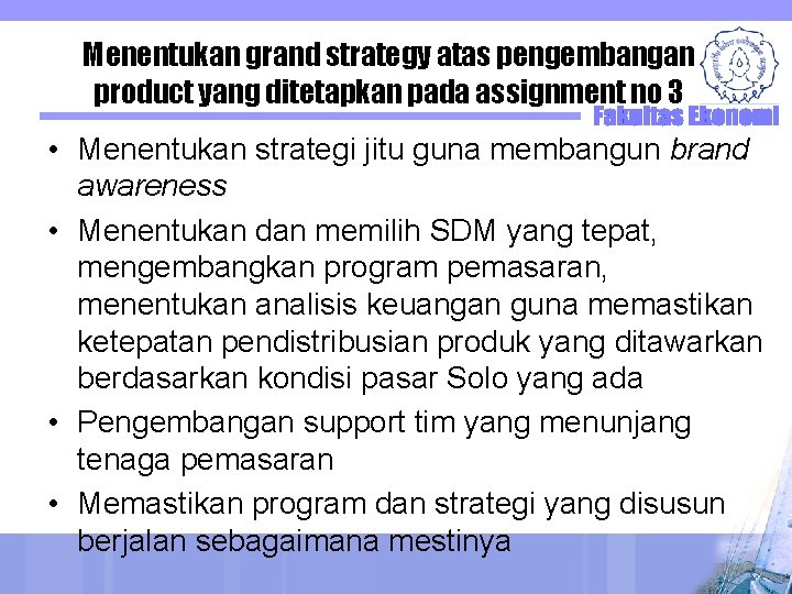 Menentukan grand strategy atas pengembangan product yang ditetapkan pada assignment no 3 • Menentukan