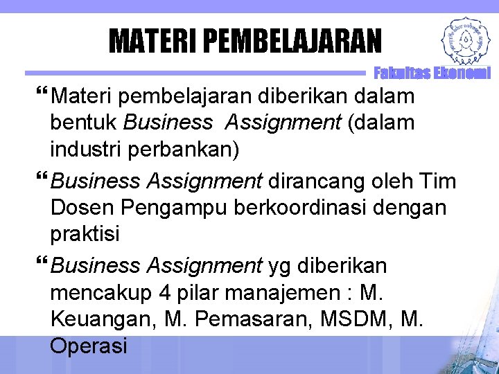 MATERI PEMBELAJARAN Materi pembelajaran diberikan dalam bentuk Business Assignment (dalam industri perbankan) Business Assignment