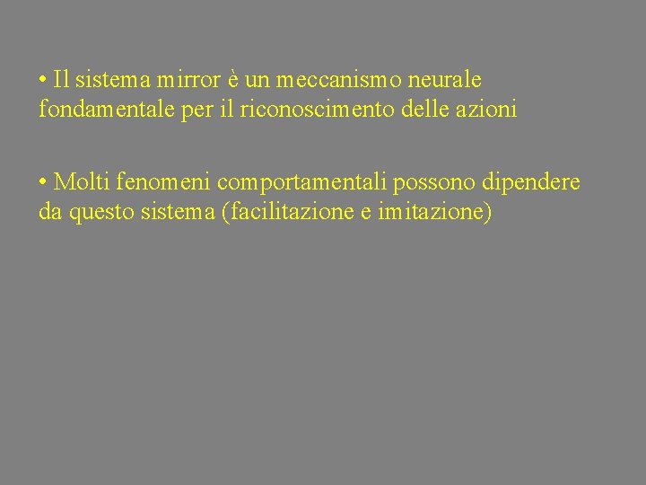  • Il sistema mirror è un meccanismo neurale fondamentale per il riconoscimento delle