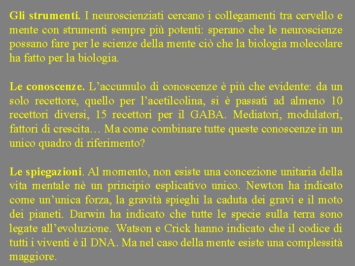 Gli strumenti. I neuroscienziati cercano i collegamenti tra cervello e mente con strumenti sempre