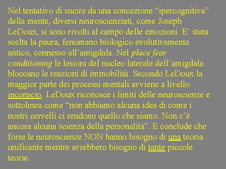 Nel tentativo di uscire da una concezione “ipercognitiva” della mente, diversi neuroscienziati, come Joseph