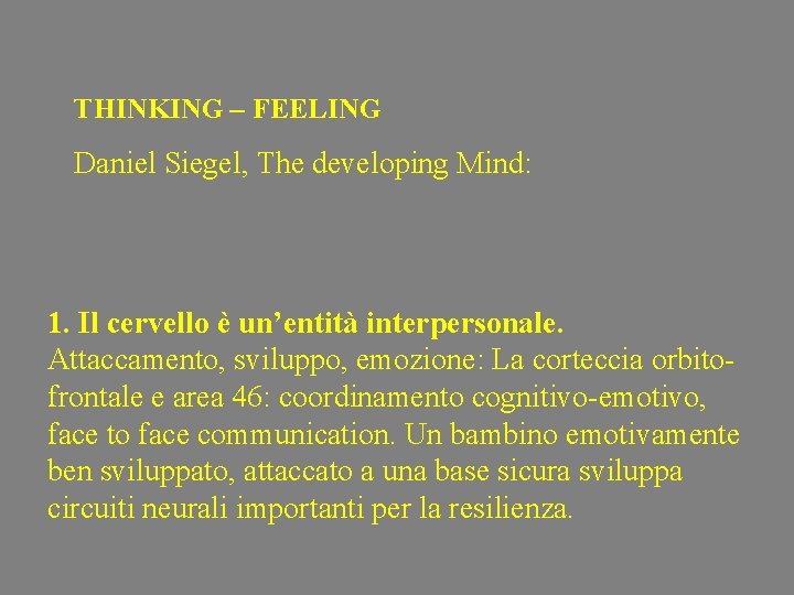 THINKING – FEELING Daniel Siegel, The developing Mind: 1. Il cervello è un’entità interpersonale.