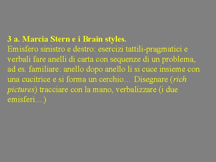 3 a. Marcia Stern e i Brain styles. Emisfero sinistro e destro: esercizi tattili-pragmatici