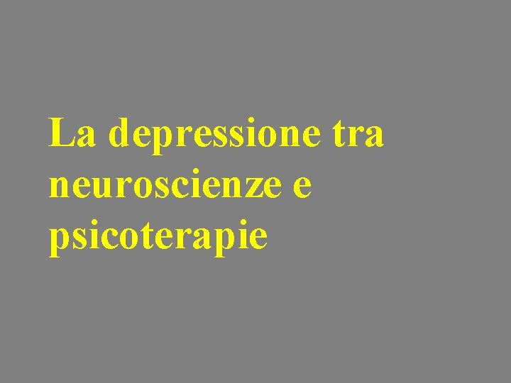 La depressione tra neuroscienze e psicoterapie 