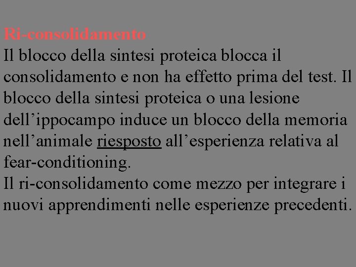 Ri-consolidamento Il blocco della sintesi proteica blocca il consolidamento e non ha effetto prima