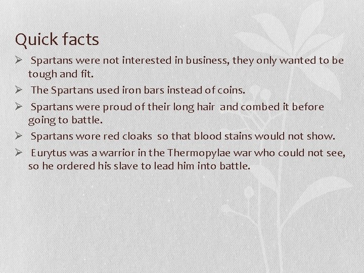 Quick facts Ø Spartans were not interested in business, they only wanted to be