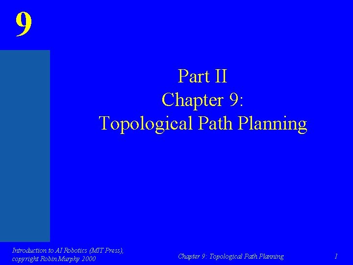 9 Part II Chapter 9: Topological Path Planning Introduction to AI Robotics (MIT Press),