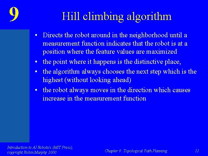9 Hill climbing algorithm • Directs the robot around in the neighborhood until a