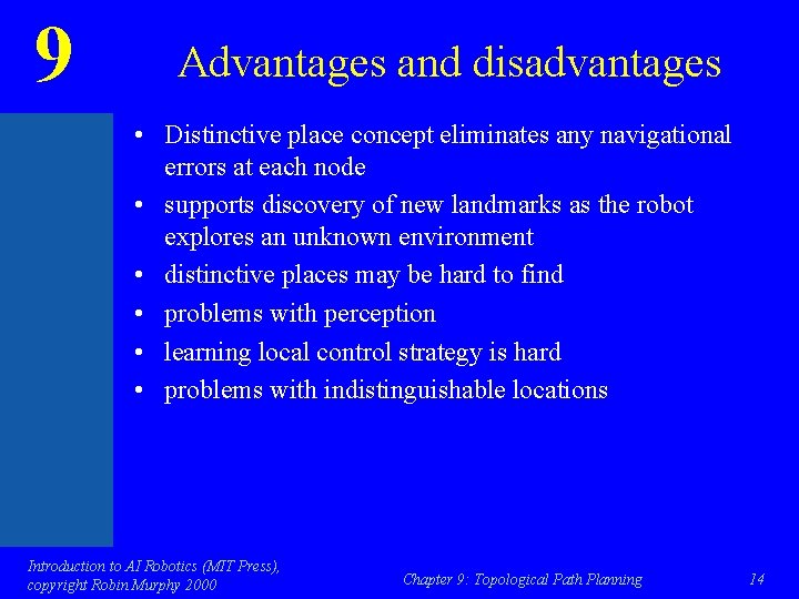 9 Advantages and disadvantages • Distinctive place concept eliminates any navigational errors at each
