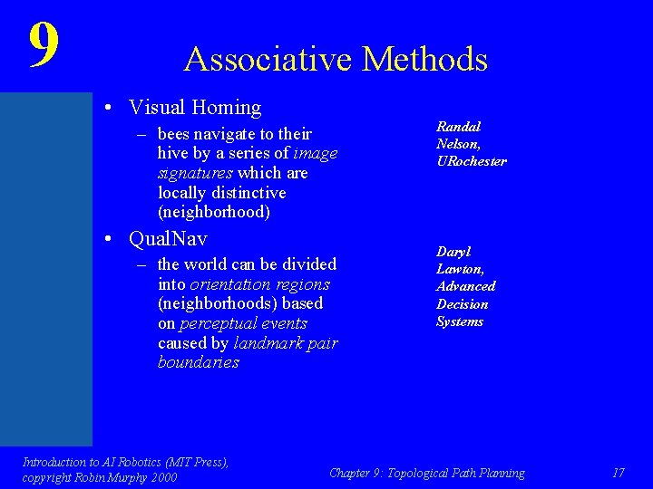 9 Associative Methods • Visual Homing – bees navigate to their hive by a