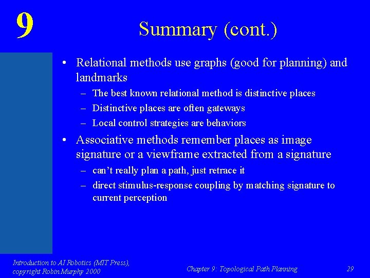9 Summary (cont. ) • Relational methods use graphs (good for planning) and landmarks