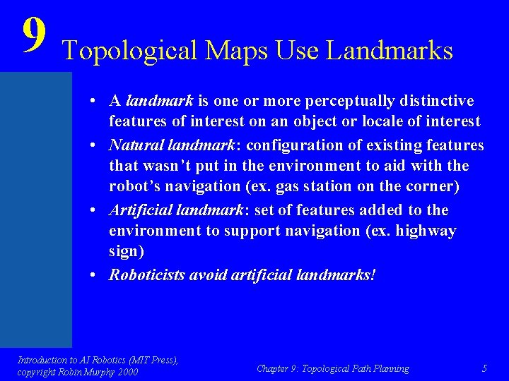 9 Topological Maps Use Landmarks • A landmark is one or more perceptually distinctive