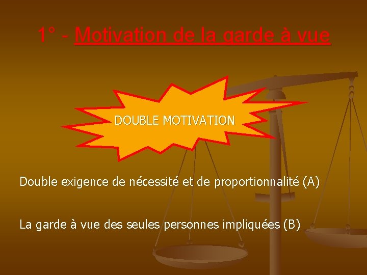 1° - Motivation de la garde à vue DOUBLE MOTIVATION Double exigence de nécessité