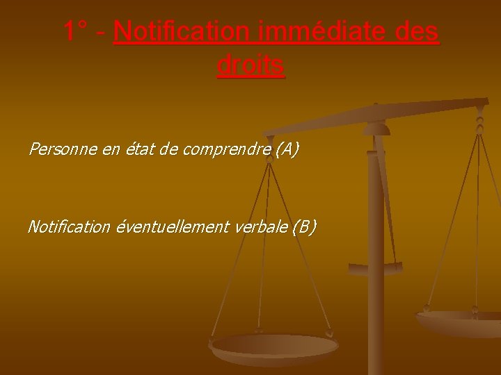 1° - Notification immédiate des droits Personne en état de comprendre (A) Notification éventuellement