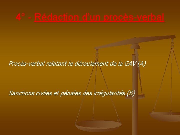 4° - Rédaction d’un procès-verbal Procès-verbal relatant le déroulement de la GAV (A) Sanctions