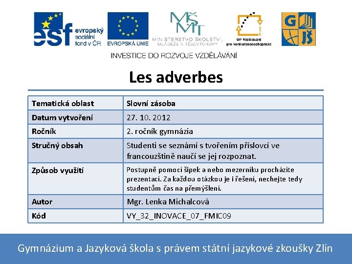 Les adverbes Tematická oblast Slovní zásoba Datum vytvoření 27. 10. 2012 Ročník 2. ročník