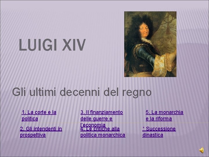 LUIGI XIV Gli ultimi decenni del regno 1. La corte e la politica 2.