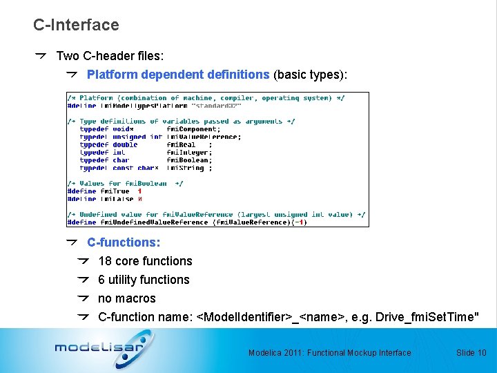 C-Interface Two C-header files: Platform dependent definitions (basic types): C-functions: 18 core functions 6