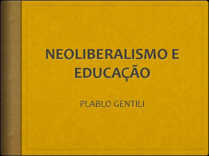 NEOLIBERALISMO E EDUCAÇÃO PLABLO GENTILI 