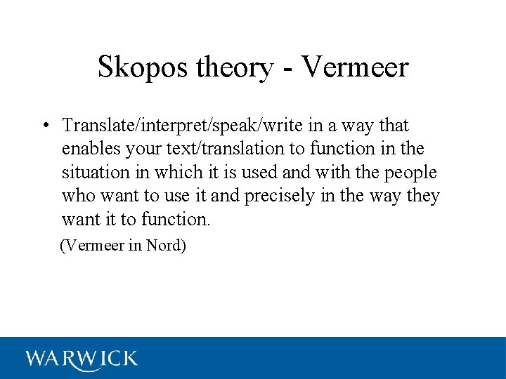 Skopos theory - Vermeer • Translate/interpret/speak/write in a way that enables your text/translation to
