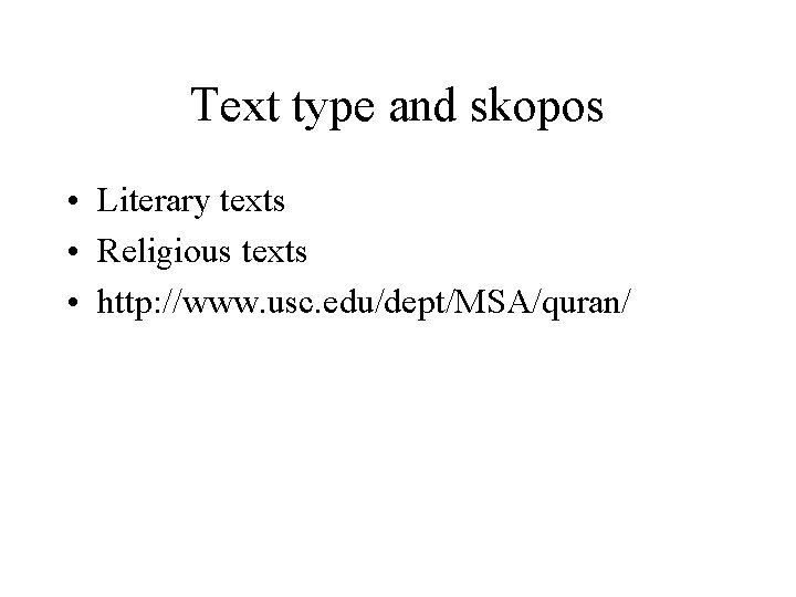 Text type and skopos • Literary texts • Religious texts • http: //www. usc.