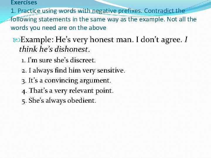Exercises 1. Practice using words with negative prefixes. Contradict the following statements in the Exercises 1. Practice using words with negative prefixes. Contradict the following statements in the