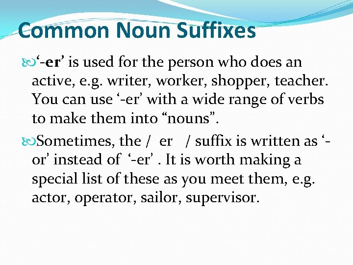 Common Noun Suffixes ‘-er’ is used for the person who does an active, e. Common Noun Suffixes ‘-er’ is used for the person who does an active, e.