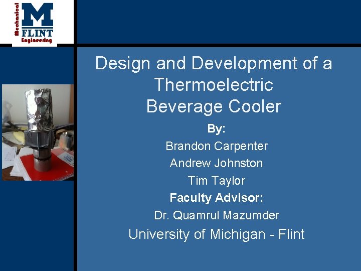 Design and Development of a Thermoelectric Beverage Cooler By: Brandon Carpenter Andrew Johnston Tim