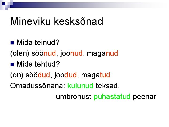 Mineviku kesksõnad Mida teinud? (olen) söönud, joonud, maganud n Mida tehtud? (on) söödud, joodud,