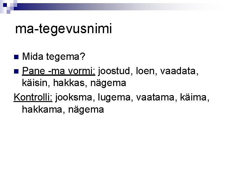 ma-tegevusnimi Mida tegema? n Pane -ma vormi: joostud, loen, vaadata, käisin, hakkas, nägema Kontrolli: