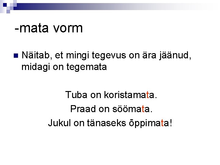 -mata vorm n Näitab, et mingi tegevus on ära jäänud, midagi on tegemata Tuba