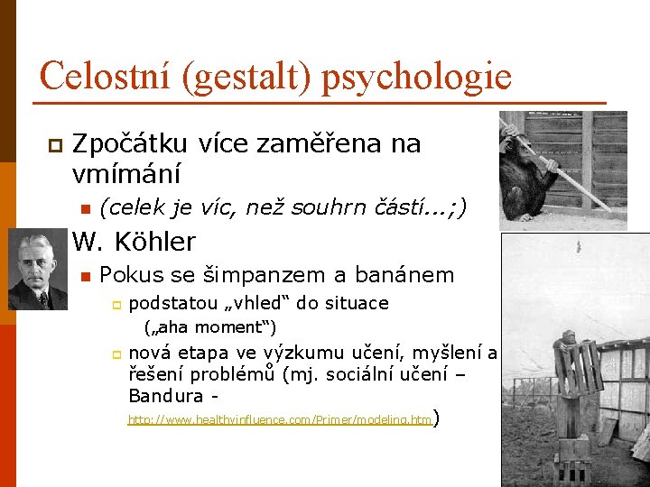 Celostní (gestalt) psychologie p Zpočátku více zaměřena na vmímání p (celek je víc, než