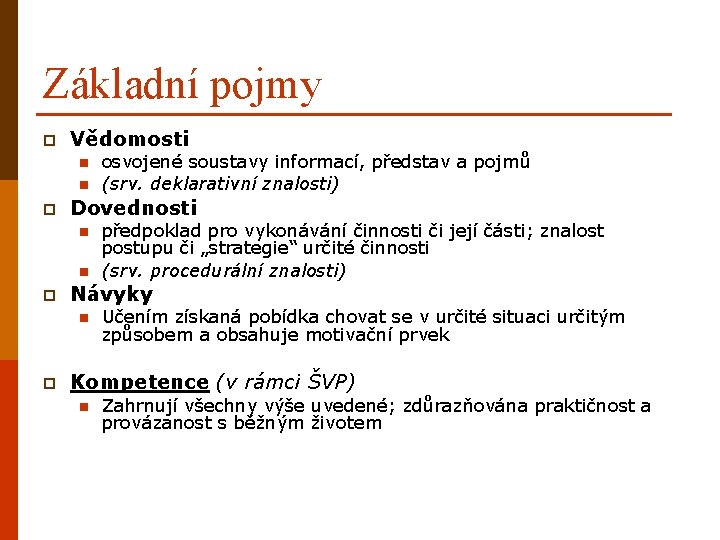 Základní pojmy p Vědomosti p Dovednosti p předpoklad pro vykonávání činnosti či její části;