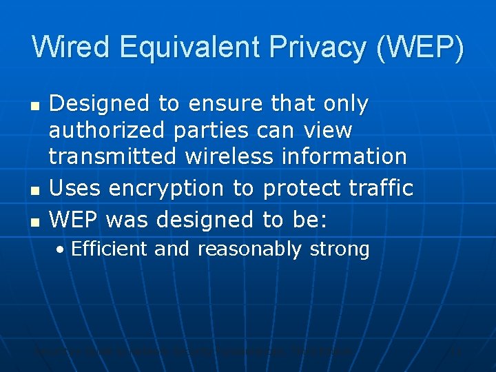 Wired Equivalent Privacy (WEP) n n n Designed to ensure that only authorized parties
