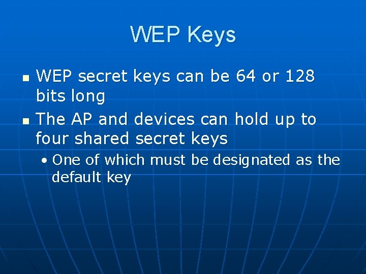 WEP Keys n n WEP secret keys can be 64 or 128 bits long