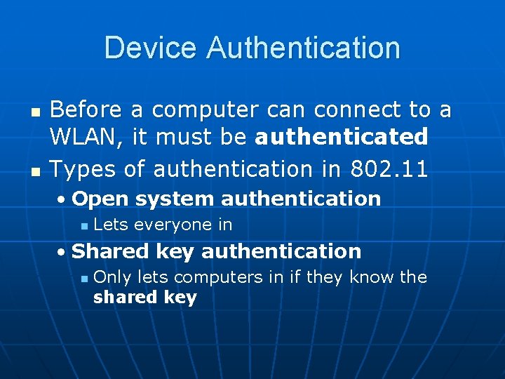Device Authentication n n Before a computer can connect to a WLAN, it must