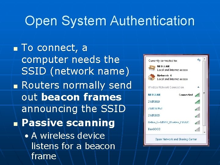 Open System Authentication n To connect, a computer needs the SSID (network name) Routers