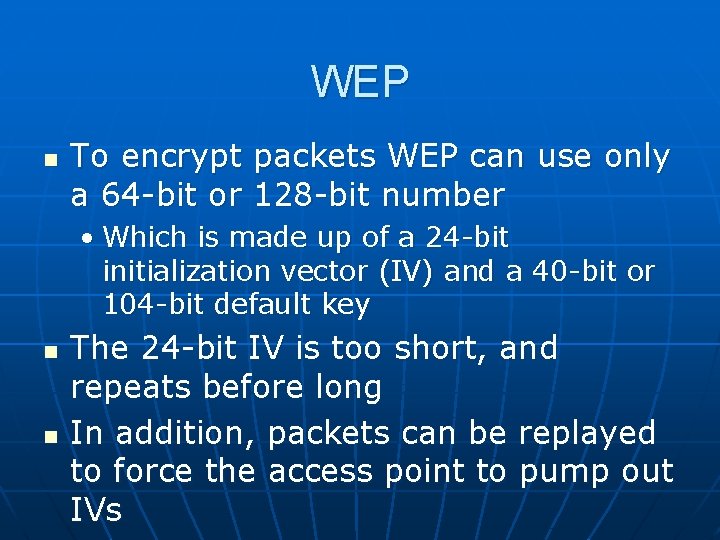 WEP n To encrypt packets WEP can use only a 64 -bit or 128