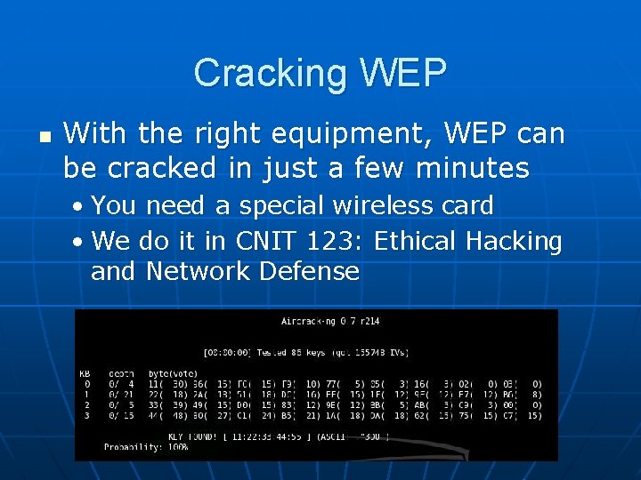 Cracking WEP n With the right equipment, WEP can be cracked in just a