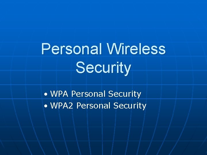 Personal Wireless Security • WPA Personal Security • WPA 2 Personal Security 