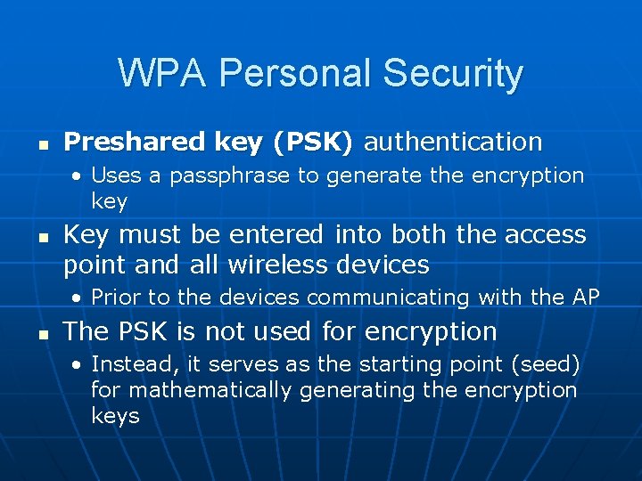 WPA Personal Security n Preshared key (PSK) authentication • Uses a passphrase to generate