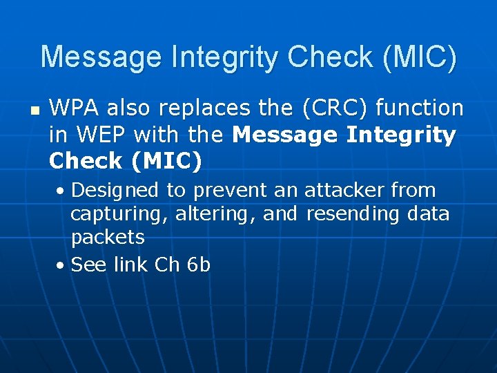 Message Integrity Check (MIC) n WPA also replaces the (CRC) function in WEP with