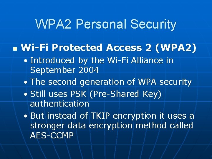 WPA 2 Personal Security n Wi-Fi Protected Access 2 (WPA 2) • Introduced by