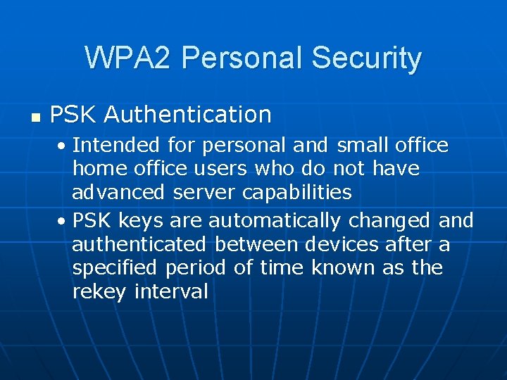 WPA 2 Personal Security n PSK Authentication • Intended for personal and small office