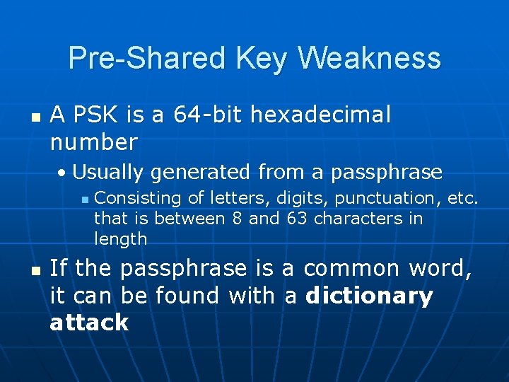 Pre-Shared Key Weakness n A PSK is a 64 -bit hexadecimal number • Usually