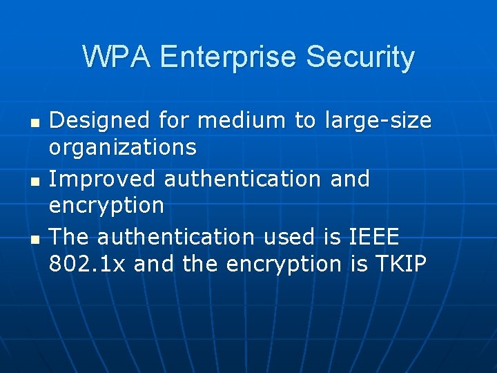 WPA Enterprise Security n n n Designed for medium to large-size organizations Improved authentication